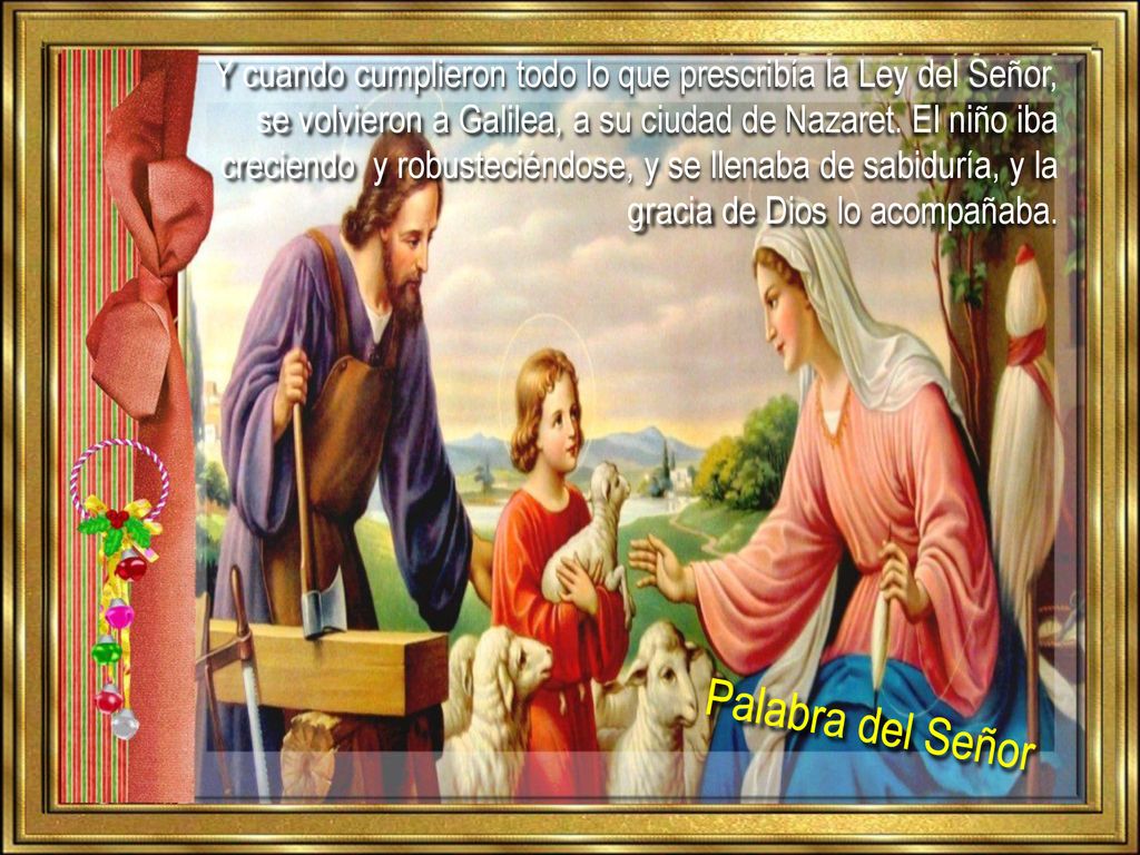Y cuando cumplieron todo lo que prescribía la Ley del Señor, se volvieron a Galilea, a su ciudad de Nazaret. El niño iba creciendo y robusteciéndose, y se llenaba de sabiduría, y la gracia de Dios lo acompañaba.