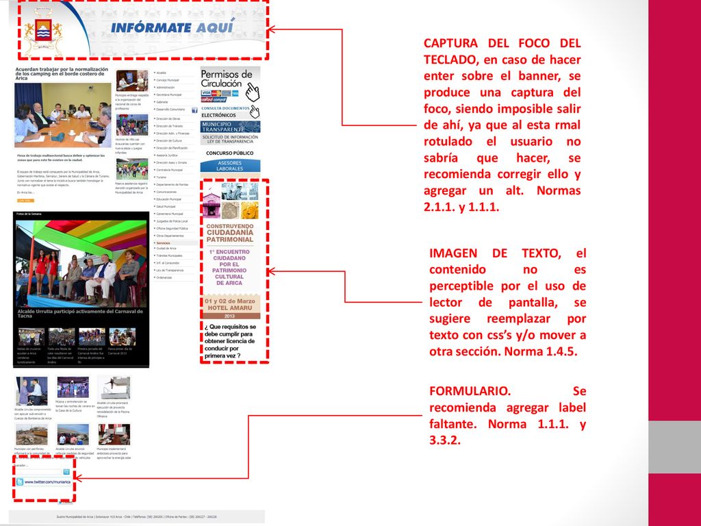 CAPTURA DEL FOCO DEL TECLADO, en caso de hacer enter sobre el banner, se produce una captura del foco, siendo imposible salir de ahí, ya que al esta rmal rotulado el usuario no sabría que hacer, se recomienda corregir ello y agregar un alt. Normas y