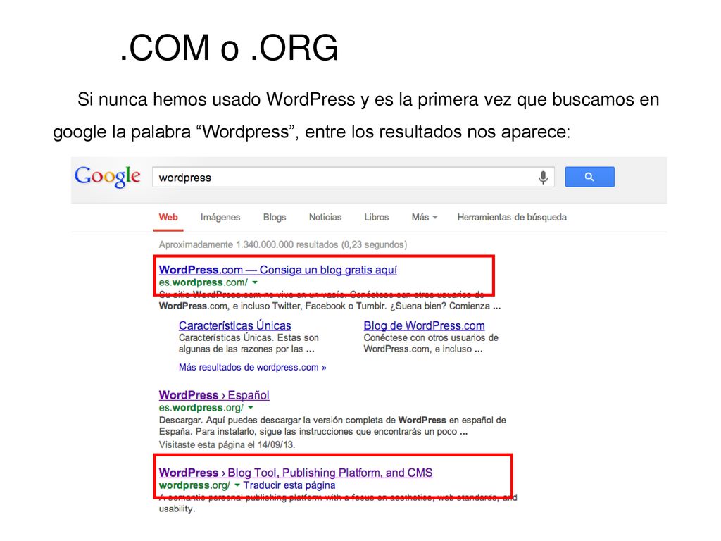 .COM o .ORG Si nunca hemos usado WordPress y es la primera vez que buscamos en google la palabra Wordpress , entre los resultados nos aparece: