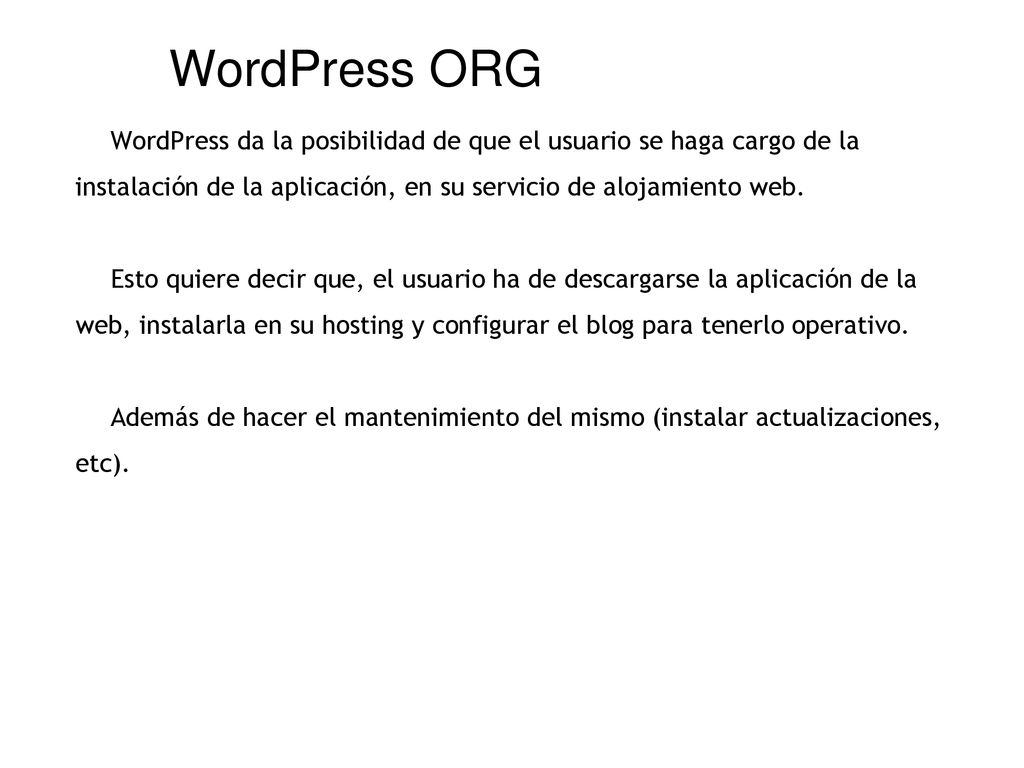 WordPress ORG WordPress da la posibilidad de que el usuario se haga cargo de la instalación de la aplicación, en su servicio de alojamiento web.