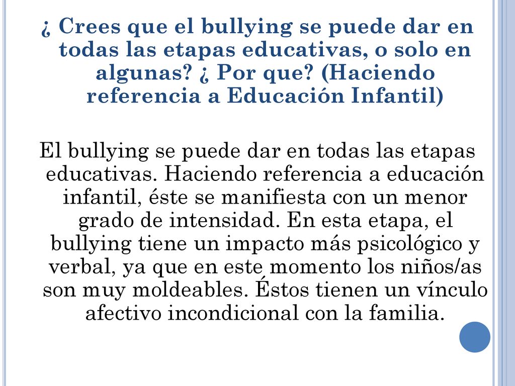 ¿ Crees que el bullying se puede dar en todas las etapas educativas, o solo en algunas.