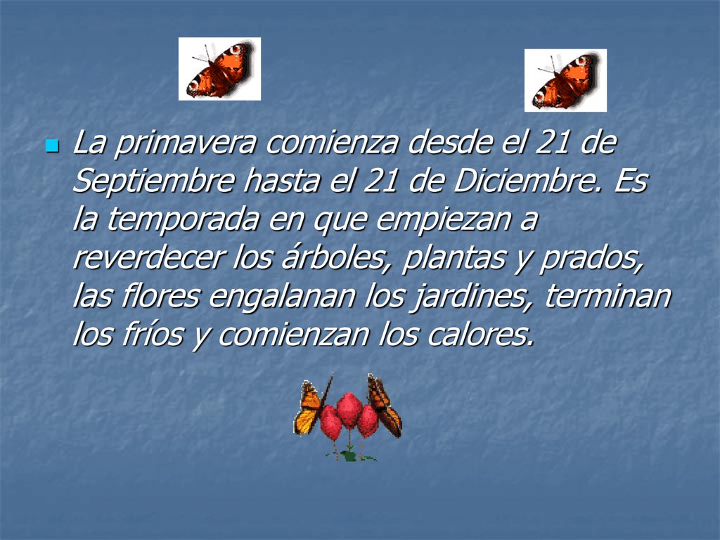 La primavera comienza desde el 21 de Septiembre hasta el 21 de Diciembre.
