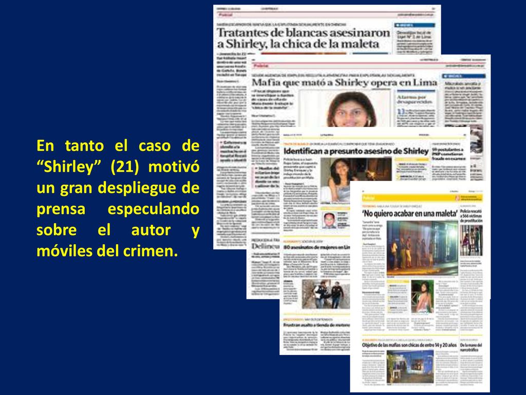 En tanto el caso de Shirley (21) motivó un gran despliegue de prensa especulando sobre el autor y móviles del crimen.