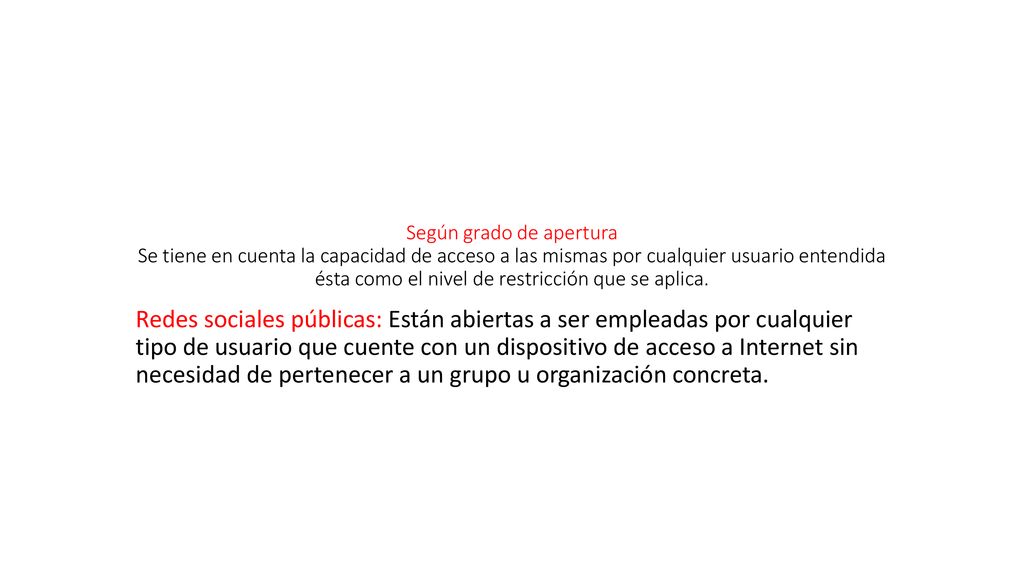 Según grado de apertura Se tiene en cuenta la capacidad de acceso a las mismas por cualquier usuario entendida ésta como el nivel de restricción que se aplica.