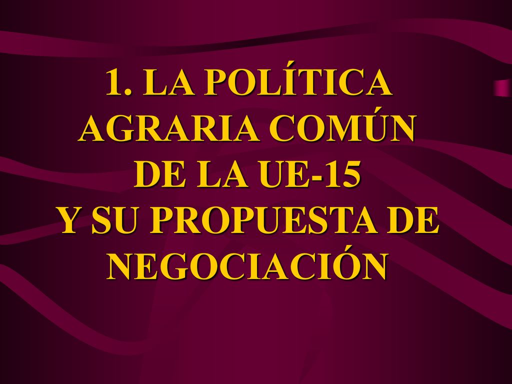 LA POLÍTICA AGRARIA COMÚN DE LA UE-15 Y SU PROPUESTA DE NEGOCIACIÓN