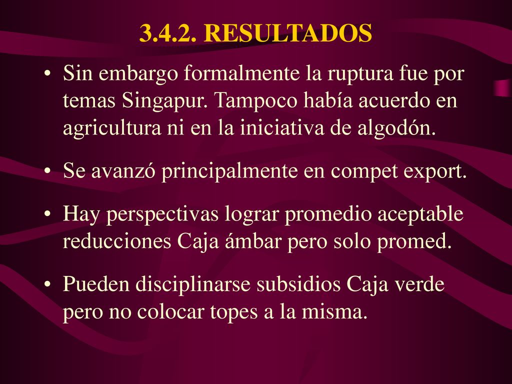 RESULTADOS Sin embargo formalmente la ruptura fue por temas Singapur. Tampoco había acuerdo en agricultura ni en la iniciativa de algodón.