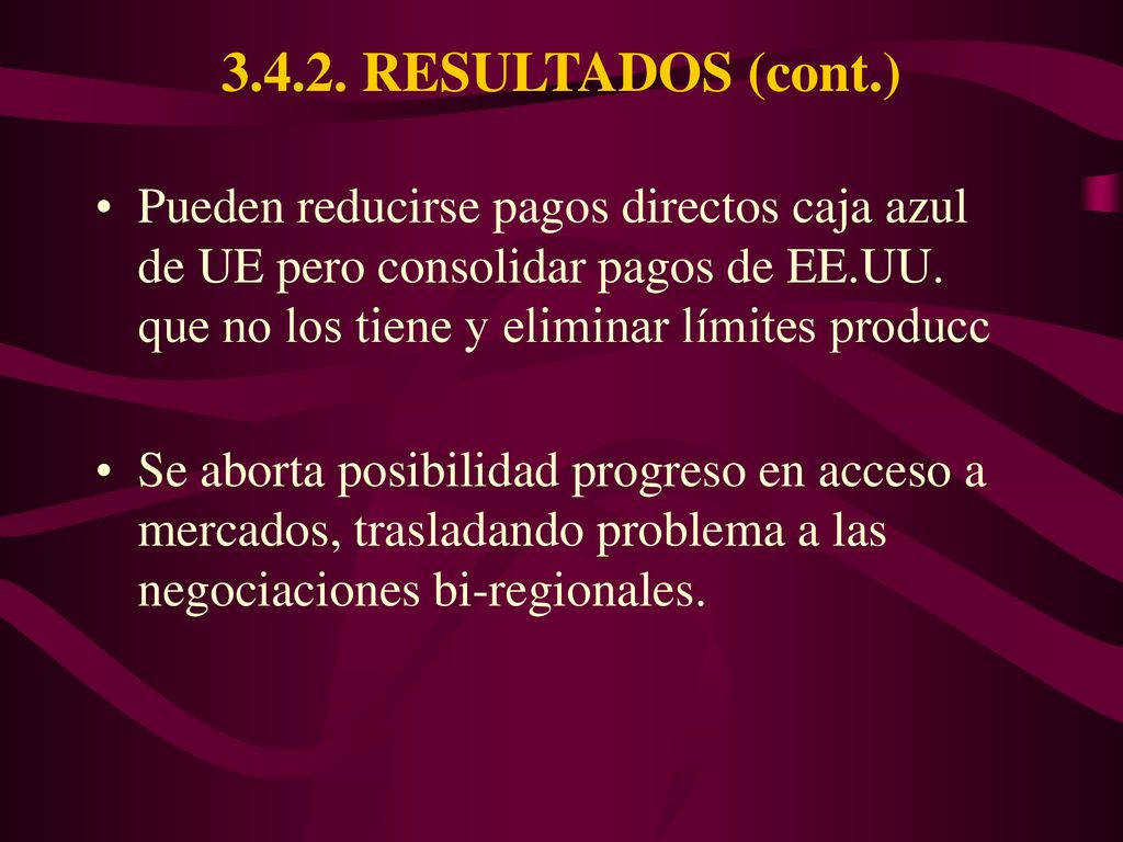 RESULTADOS (cont.) Pueden reducirse pagos directos caja azul de UE pero consolidar pagos de EE.UU. que no los tiene y eliminar límites producc.