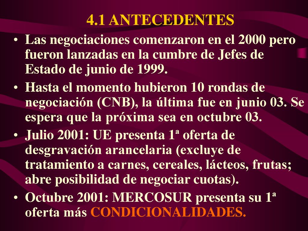 4.1 ANTECEDENTES Las negociaciones comenzaron en el 2000 pero fueron lanzadas en la cumbre de Jefes de Estado de junio de