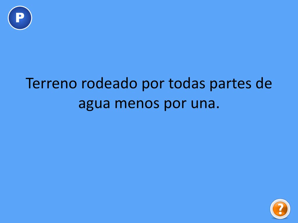 Terreno rodeado por todas partes de agua menos por una.