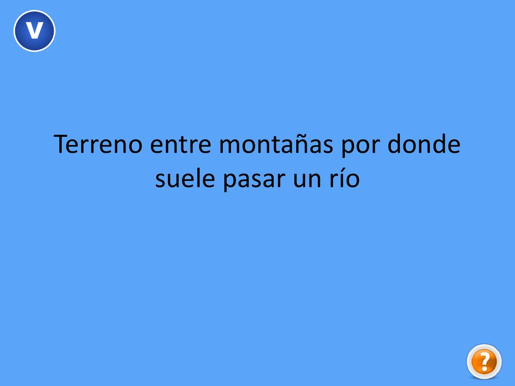 Terreno entre montañas por donde suele pasar un río