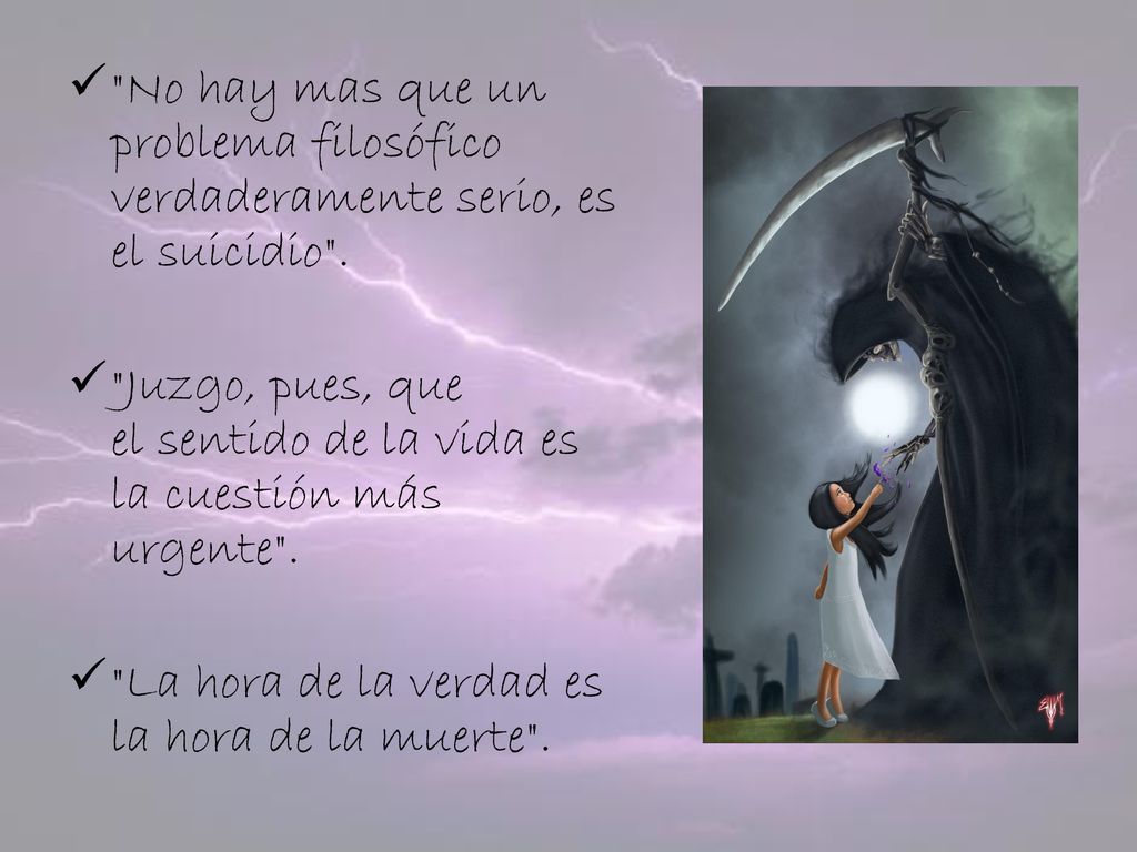No hay mas que un problema filosófico verdaderamente serio, es el suicidio .