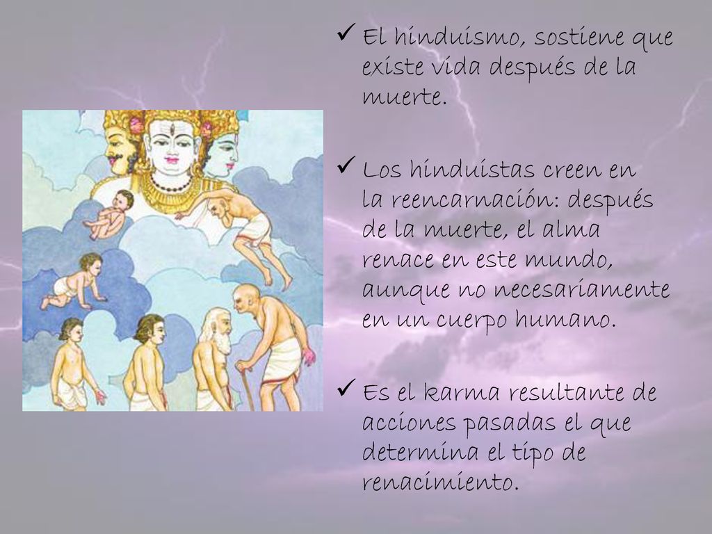 El hinduismo, sostiene que existe vida después de la muerte.