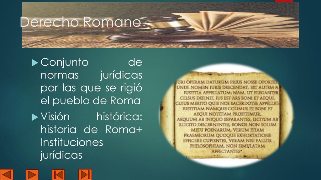 Derecho Romano Conjunto de normas jurídicas por las que se rigió el pueblo de Roma.