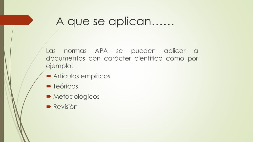 A que se aplican…… Las normas APA se pueden aplicar a documentos con carácter científico como por ejemplo: