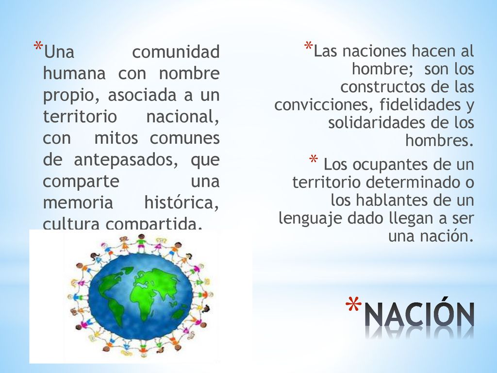 Una comunidad humana con nombre propio, asociada a un territorio nacional, con mitos comunes de antepasados, que comparte una memoria histórica, cultura compartida.