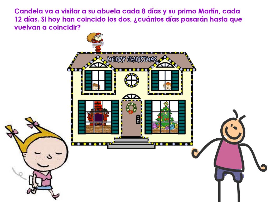 Candela va a visitar a su abuela cada 8 días y su primo Martín, cada 12 días.