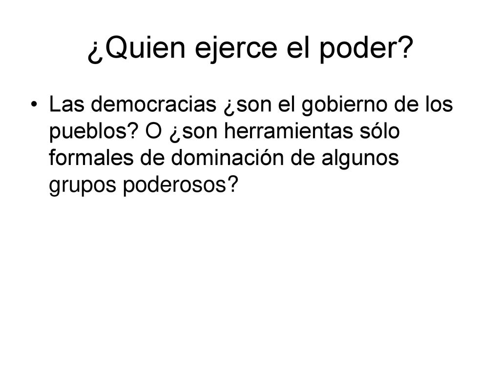 ¿Quien ejerce el poder. Las democracias ¿son el gobierno de los pueblos.