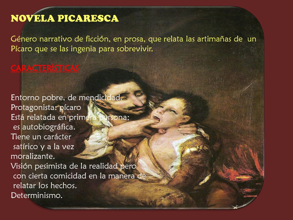 NOVELA PICARESCA Género narrativo de ficción, en prosa, que relata las artimañas de un. Pícaro que se las ingenia para sobrevivir.