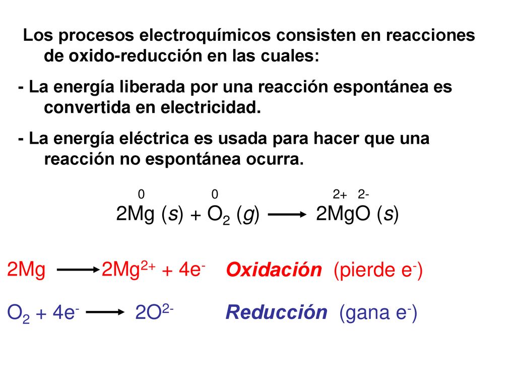 2Mg (s) + O2 (g) 2MgO (s) 2Mg 2Mg2+ + 4e- Oxidación (pierde e-)