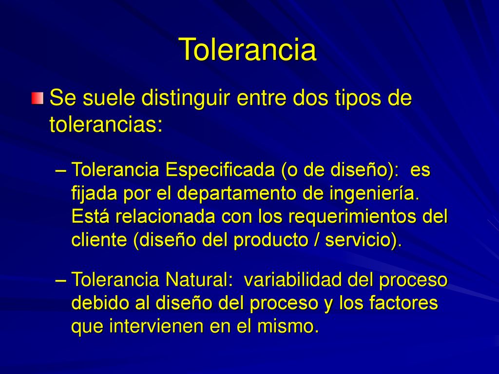 Tolerancia Se suele distinguir entre dos tipos de tolerancias: