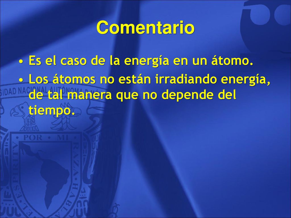 Comentario Es el caso de la energía en un átomo.