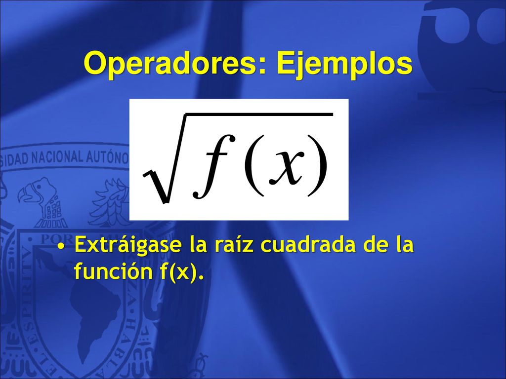 Operadores: Ejemplos Extráigase la raíz cuadrada de la función f(x).