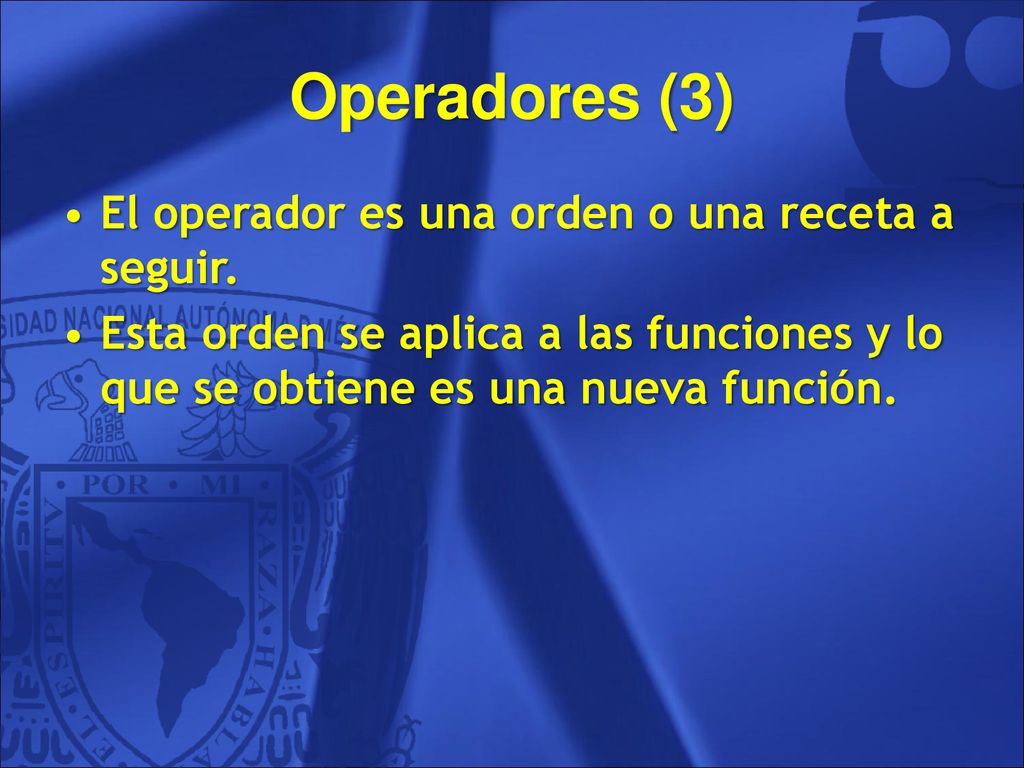 Operadores (3) El operador es una orden o una receta a seguir.