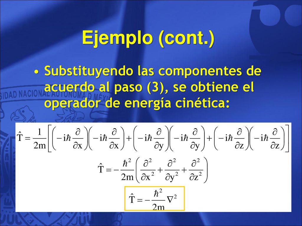 Ejemplo (cont.) Substituyendo las componentes de acuerdo al paso (3), se obtiene el operador de energía cinética: