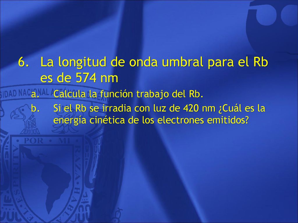 La longitud de onda umbral para el Rb es de 574 nm