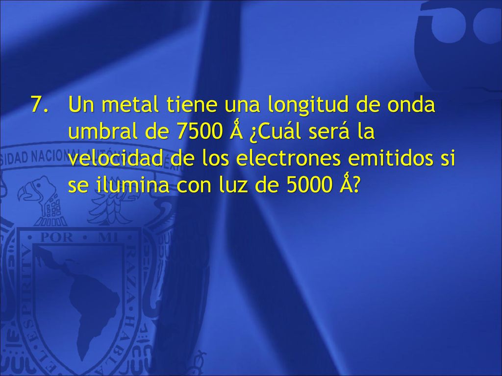 Un metal tiene una longitud de onda umbral de 7500 Ǻ ¿Cuál será la velocidad de los electrones emitidos si se ilumina con luz de 5000 Ǻ