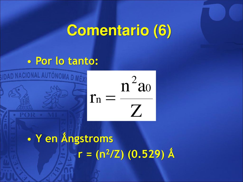 Comentario (6) Por lo tanto: Y en Ǻngstroms r = (n2/Z) (0.529) Ǻ 31