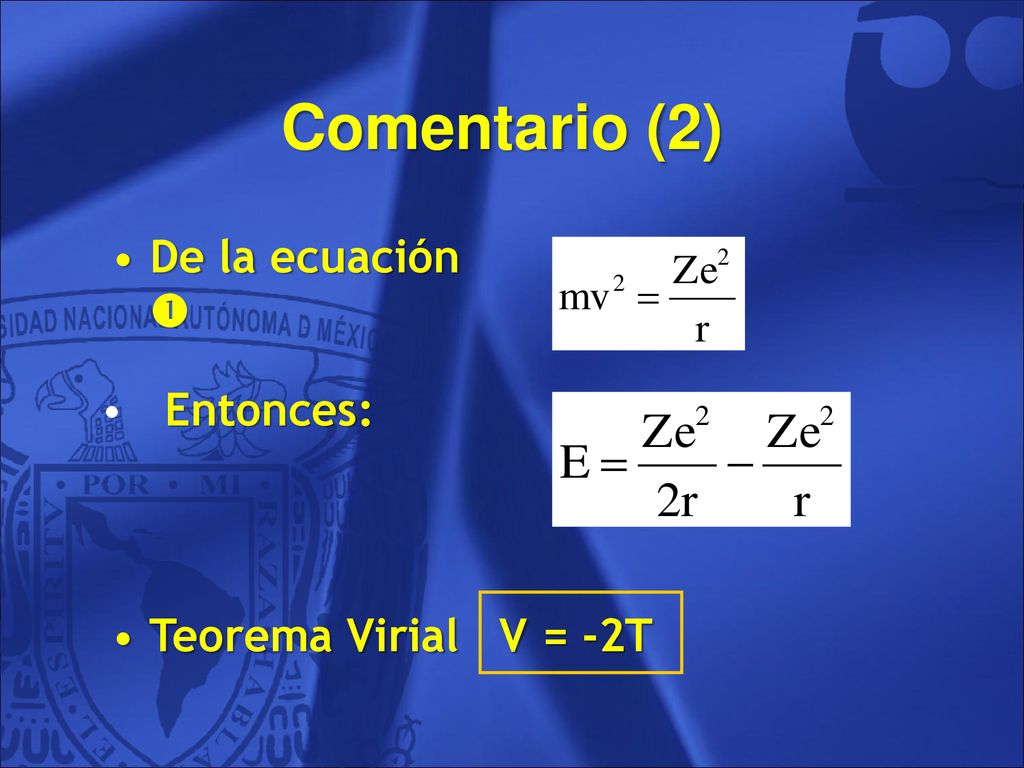 Comentario (2) De la ecuación  Entonces: Teorema Virial V = -2T 36