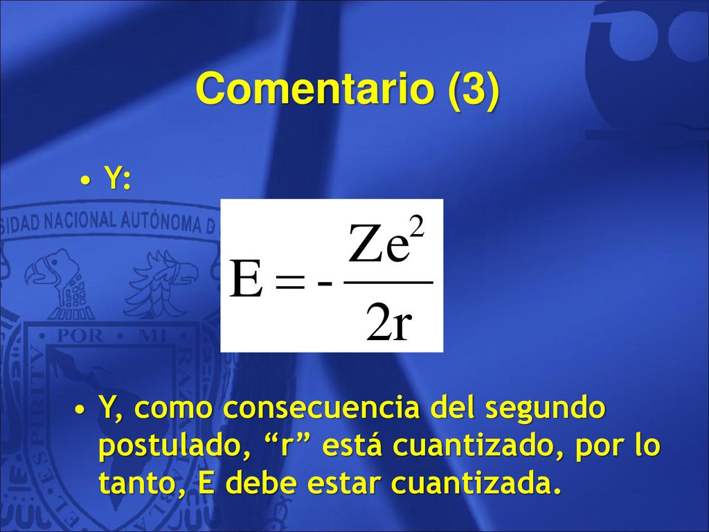 Comentario (3) Y: Y, como consecuencia del segundo postulado, r está cuantizado, por lo tanto, E debe estar cuantizada.