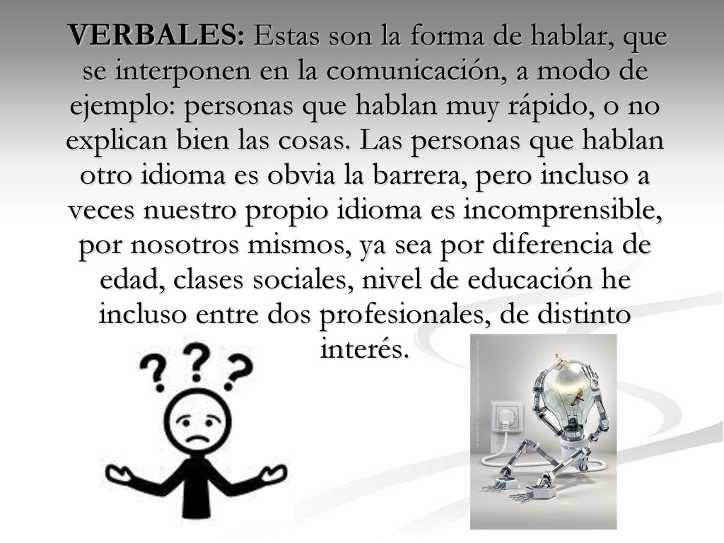 VERBALES: Estas son la forma de hablar, que se interponen en la comunicación, a modo de ejemplo: personas que hablan muy rápido, o no explican bien las cosas.