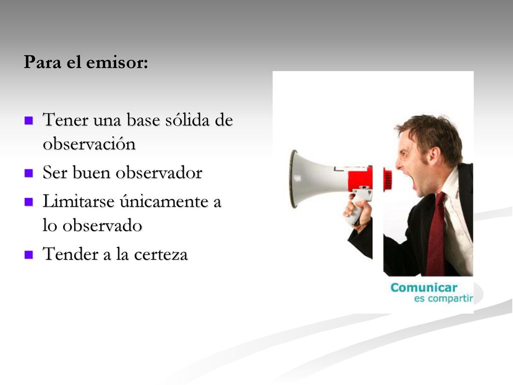 Para el emisor: Tener una base sólida de observación. Ser buen observador. Limitarse únicamente a lo observado.