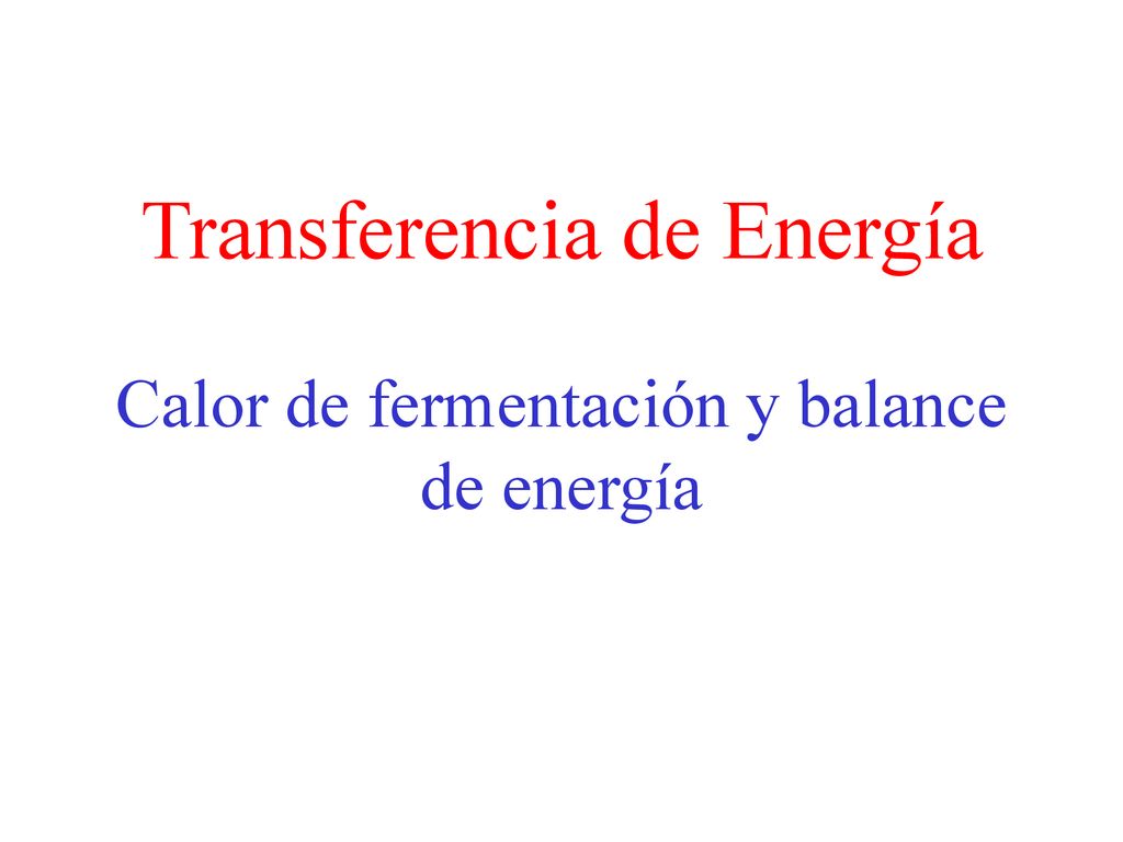 Transferencia de Energía Calor de fermentación y balance de energía