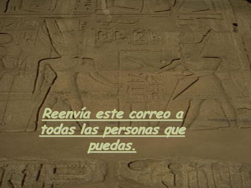 Reenvía este correo a todas las personas que puedas.