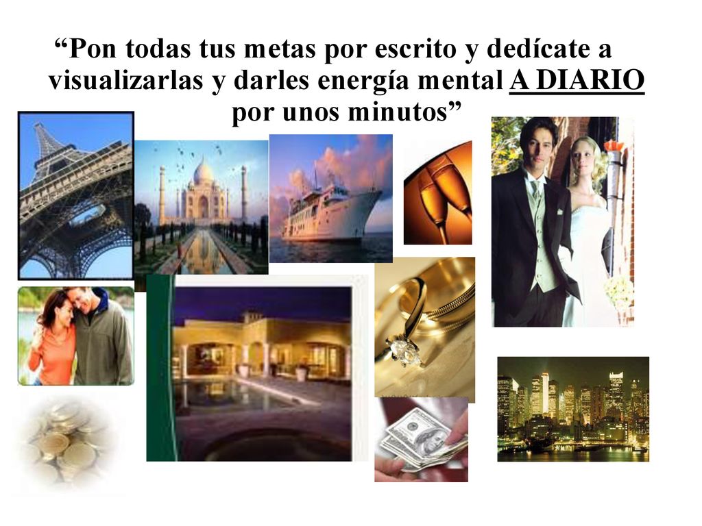 Pon todas tus metas por escrito y dedícate a visualizarlas y darles energía mental A DIARIO por unos minutos