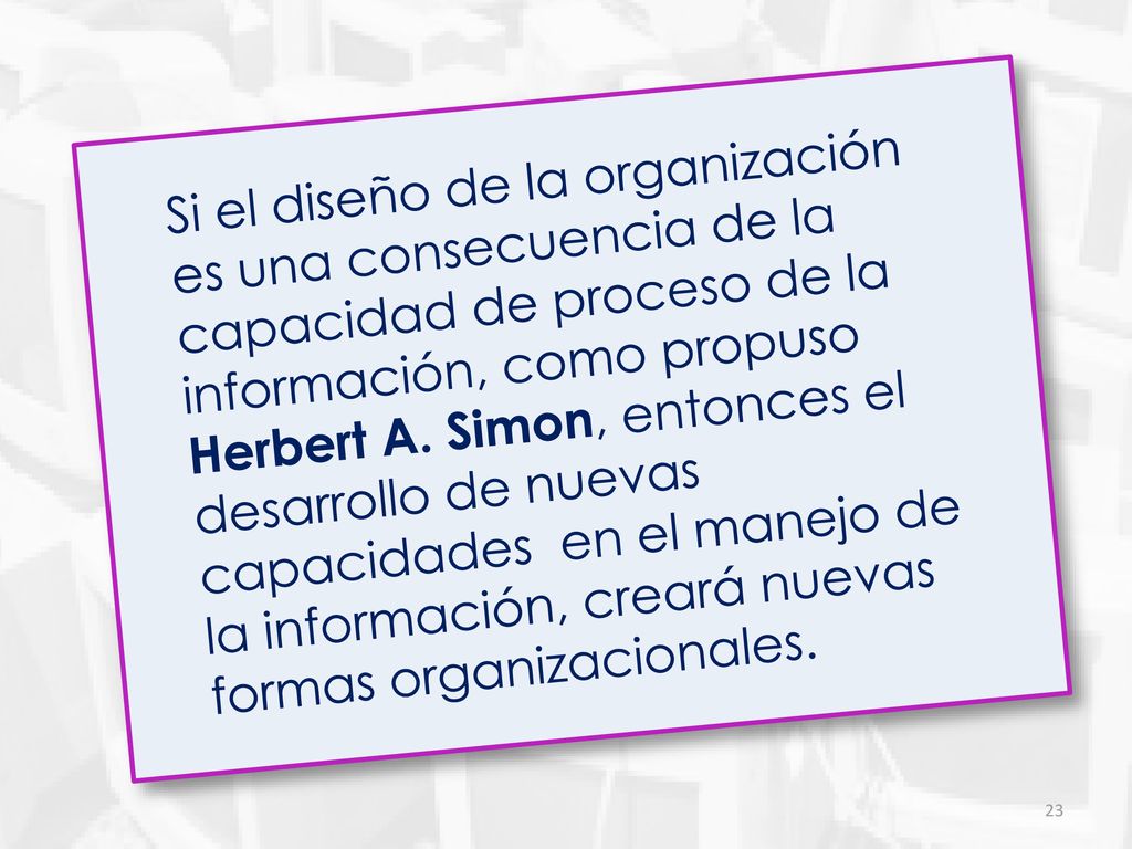 Si el diseño de la organización es una consecuencia de la capacidad de proceso de la información, como propuso Herbert A.