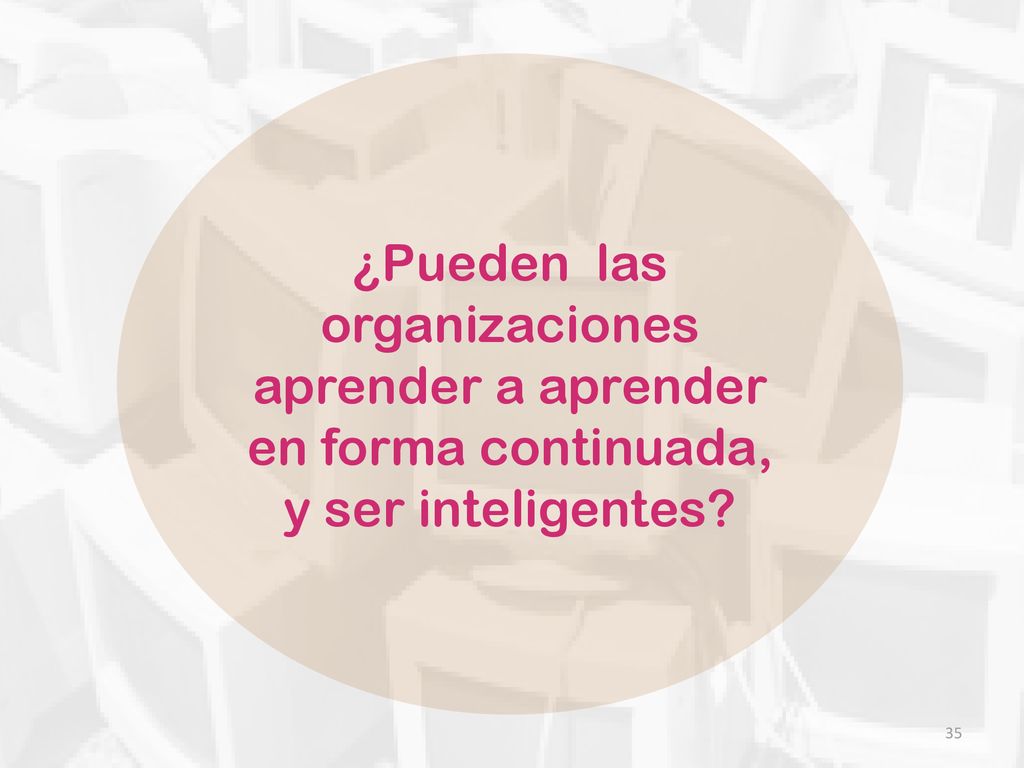¿Pueden las organizaciones aprender a aprender en forma continuada, y ser inteligentes