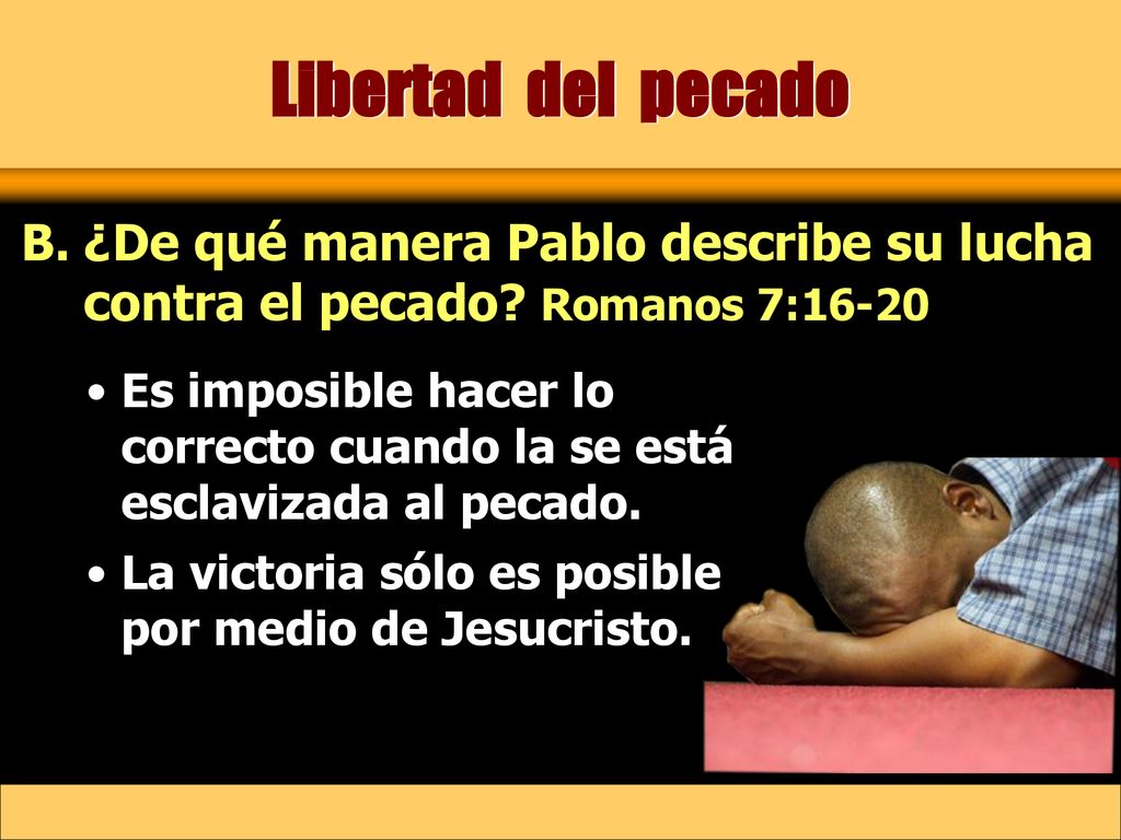 Libertad del pecado ¿De qué manera Pablo describe su lucha contra el pecado Romanos 7: