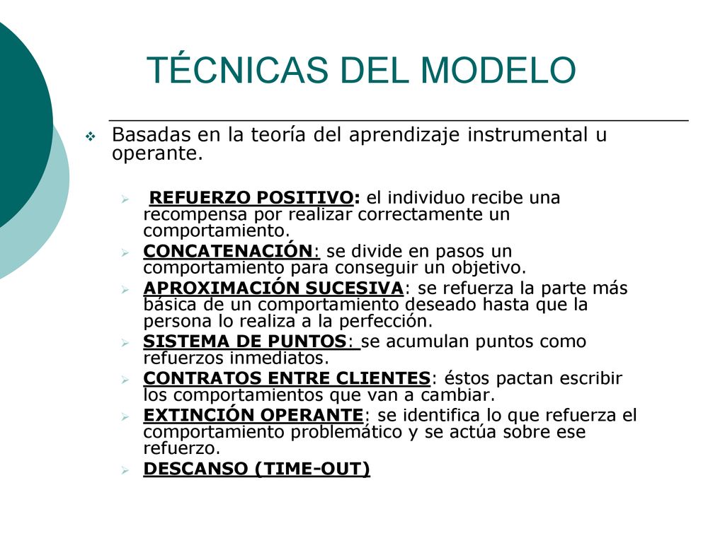 TÉCNICAS DEL MODELO Basadas en la teoría del aprendizaje instrumental u operante.