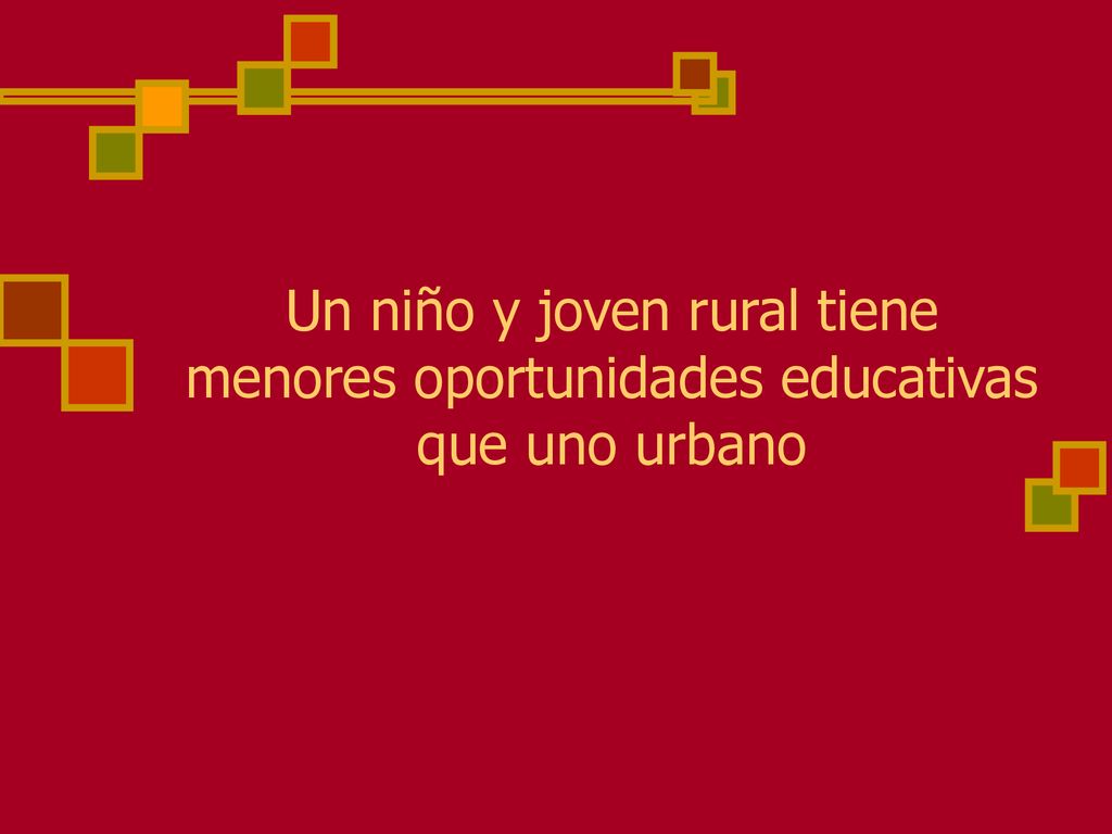 Un niño y joven rural tiene menores oportunidades educativas que uno urbano