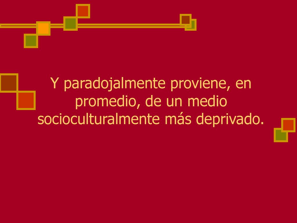 Y paradojalmente proviene, en promedio, de un medio socioculturalmente más deprivado.