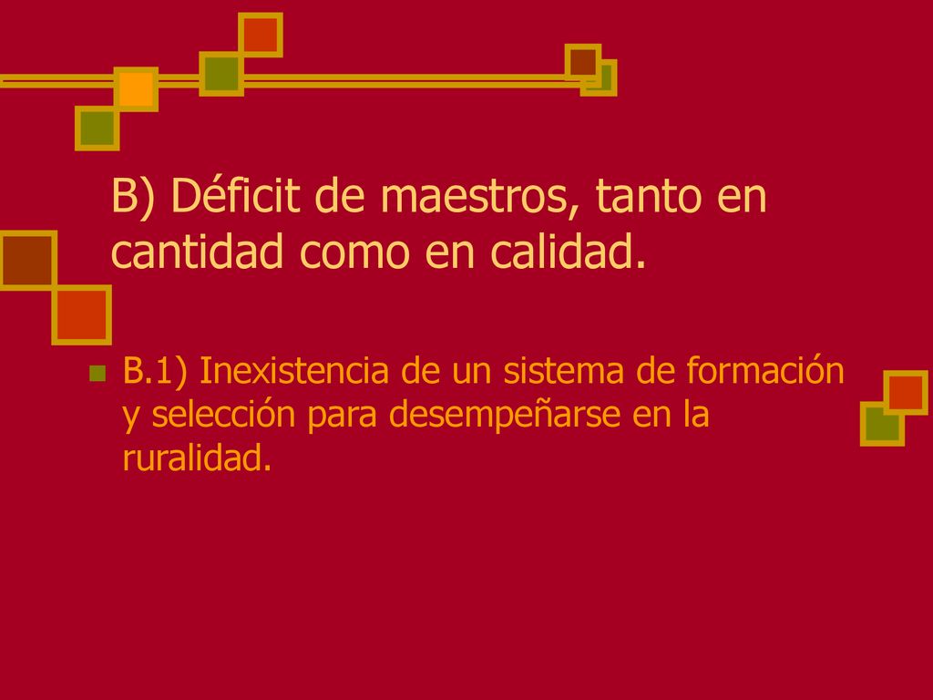B) Déficit de maestros, tanto en cantidad como en calidad.