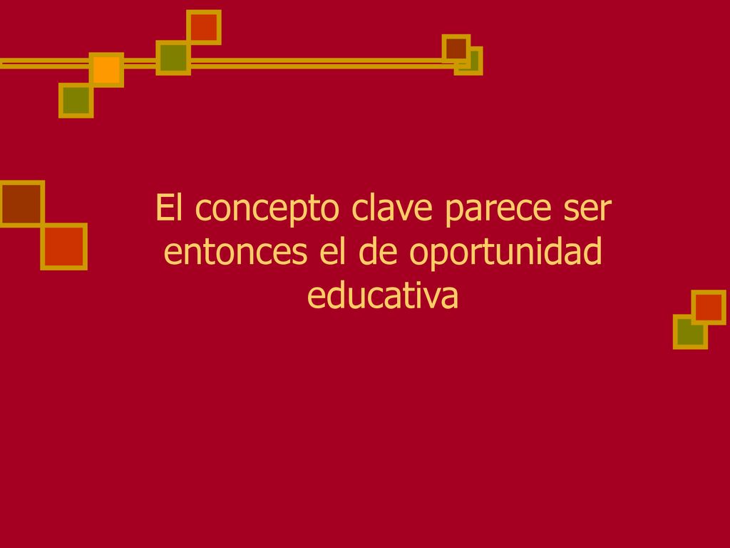 El concepto clave parece ser entonces el de oportunidad
