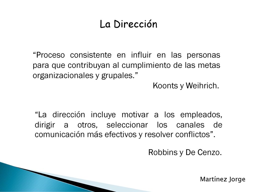 La Dirección Proceso consistente en influir en las personas para que contribuyan al cumplimiento de las metas organizacionales y grupales.