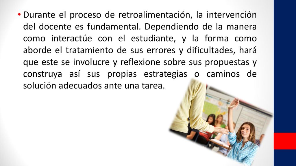 Durante el proceso de retroalimentación, la intervención del docente es fundamental.