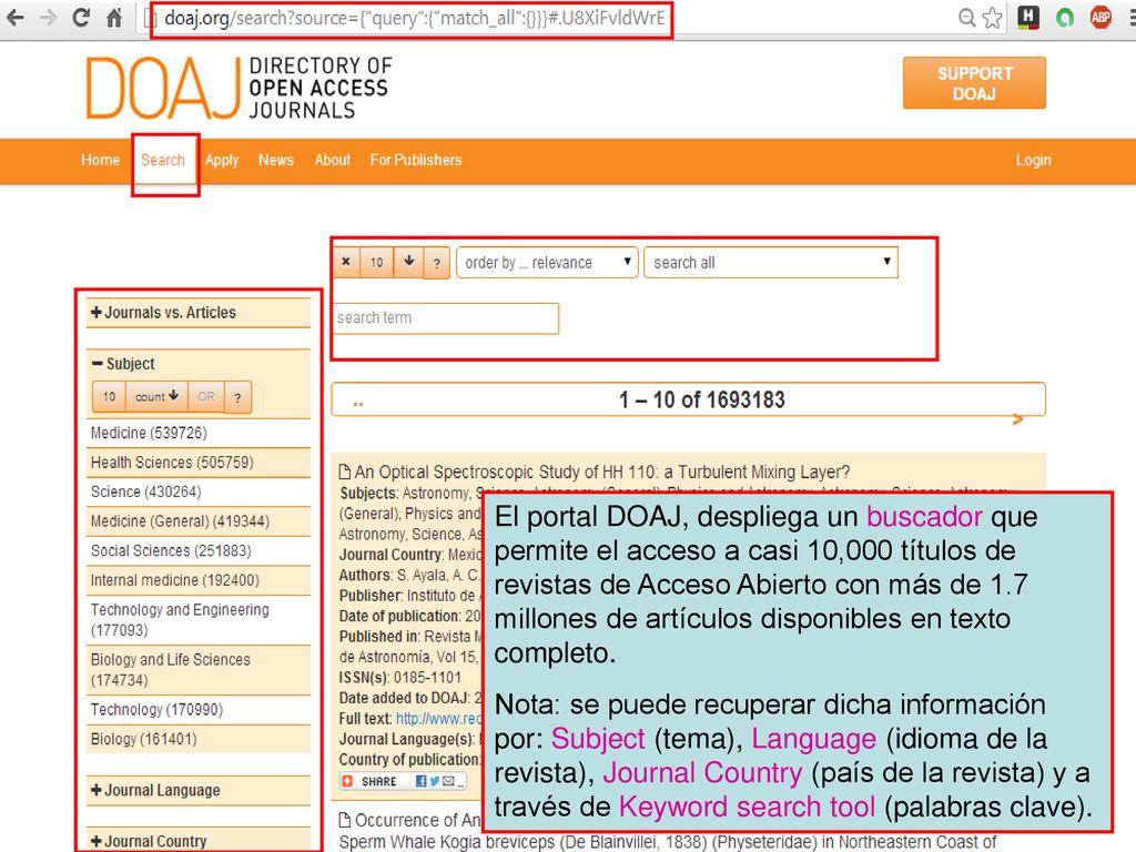 El portal DOAJ, despliega un buscador que permite el acceso a casi 10,000 títulos de revistas de Acceso Abierto con más de 1.7 millones de artículos disponibles en texto completo.