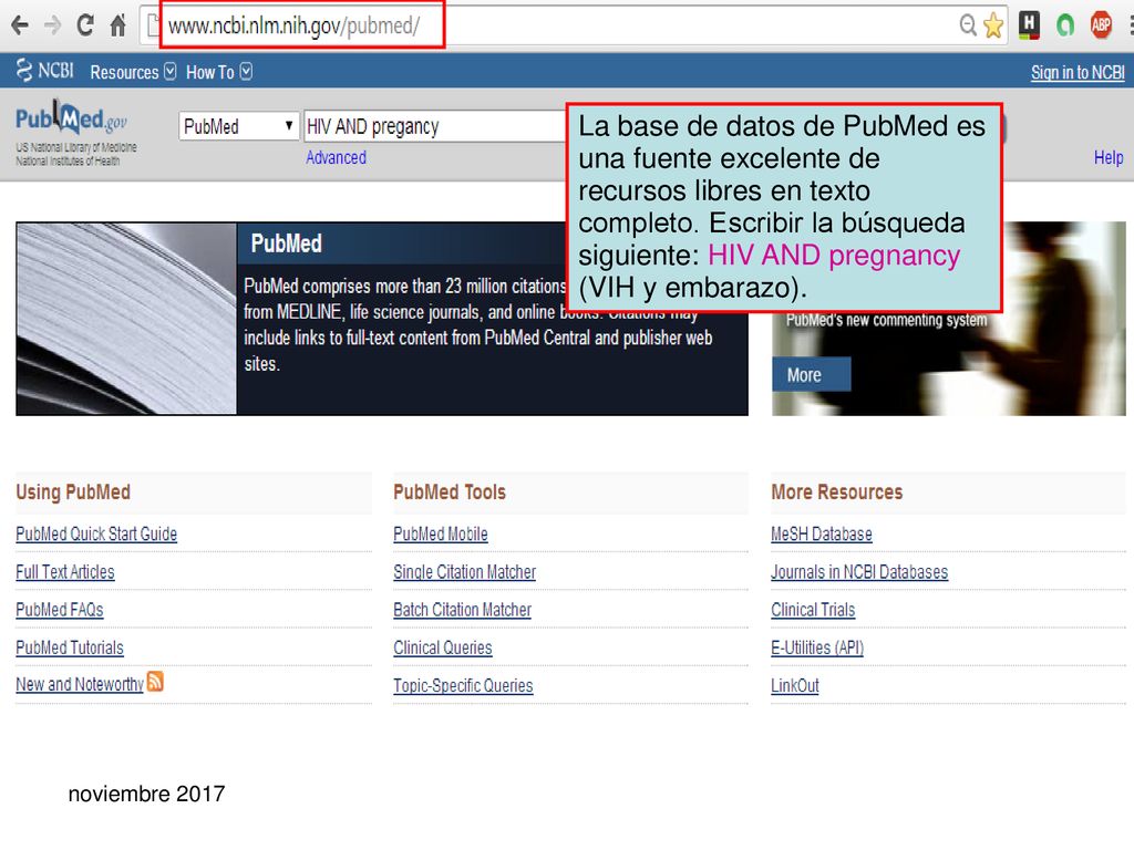 La base de datos de PubMed es una fuente excelente de recursos libres en texto completo. Escribir la búsqueda siguiente: HIV AND pregnancy (VIH y embarazo).